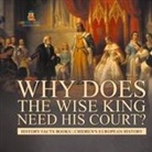 Baby - Why Does The Wise King Need His Court? History Facts Books | Chidren's European History