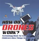 Baby - How Do Drones Work? Technology Book for Kids | Children's How Things Work Books