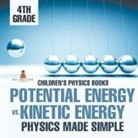 Baby - Potential Energy vs. Kinetic Energy - Physics Made Simple - 4th Grade | Children's Physics Books