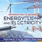 Baby - Energy, Light and Electricity - Introduction to Physics - Physics Book for 12 Year Old | Children's Physics Books