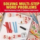 Baby - Solving Multi-Step Word Problems - Math Workbooks Grade 3 | Children's Math Books