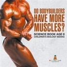 Baby - Do Bodybuilders Have More Muscles? Science Book Age 8 | Children's Biology Books