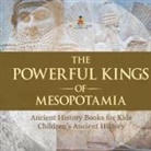 Baby - The Powerful Kings of Mesopotamia - Ancient History Books for Kids | Children's Ancient History