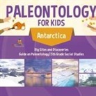 Baby - Paleontology for Kids - Antarctica - Dig Sites and Discoveries | Guide on Paleontology | 5th Grade Social Studies
