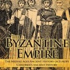 Baby - The Byzantine Empire - The Middle Ages Ancient History of Europe | Children's Ancient History