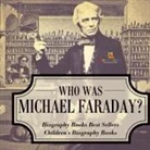 Baby - Who Was Michael Faraday? Biography Books Best Sellers | Children's Biography Books