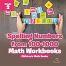 Baby - Spelling Numbers from 100-1000 - Math Workbooks Grade 2 | Children's Math Books
