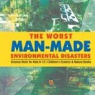 Baby - The Worst Man-Made Environmental Disasters - Science Book for Kids 9-12 | Children's Science & Nature Books