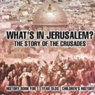 Baby - What's In Jerusalem? The Story of the Crusades - History Book for 11 Year Olds | Children's History