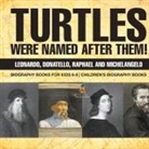 Baby - Turtles Were Named After Them! Leonardo, Donatello, Raphael and Michelangelo - Biography Books for Kids 6-8 | Children's Biography Books