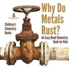 Baby - Why Do Metals Rust? An Easy Read Chemistry Book for Kids | Children's Chemistry Books