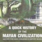 Baby - A Quick History of the Mayan Civilization - History for Kids | Children's History Books