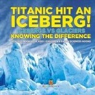 Baby - Titanic Hit An Iceberg! Icebergs vs. Glaciers - Knowing the Difference - Geology Books for Kids | Children's Earth Sciences Books