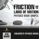Baby - Friction and the Laws of Motion - Physics Made Simple - 4th Grade | Children's Physics Books