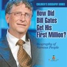 Baby - How Did Bill Gates Get His First Million? Biography of Famous People | Children's Biography Books