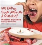 Baby - Will Eating Sugar Make Me A Diabetic? Diabetes Explained - Biology 6th Grade | Children's Diseases Books