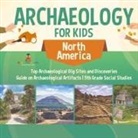Baby - Archaeology for Kids - North America - Top Archaeological Dig Sites and Discoveries | Guide on Archaeological Artifacts | 5th Grade Social Studies