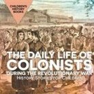 Baby - The Daily Life of Colonists during the Revolutionary War - History Stories for Children | Children's History Books