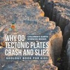 Baby - Why Do Tectonic Plates Crash and Slip? Geology Book for Kids | Children's Earth Sciences Books