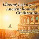 Baby - The Lasting Legacy of the Ancient Roman Civilization - Ancient History Books for Kids | Children's Ancient History