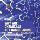 Baby - Why Are Chemicals Not Named John? Naming Chemical Compounds 6th Grade | Children's Chemistry Books
