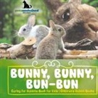 Pets Unchained - Bunny, Bunny, Bun-Bun - Caring for Rabbits Book for Kids | Children's Rabbit Books