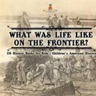Baby - What Was Life Like on the Frontier? US History Books for Kids | Children's American History