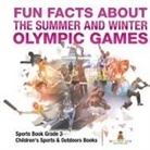 Baby - Fun Facts about the Summer and Winter Olympic Games - Sports Book Grade 3 | Children's Sports & Outdoors Books