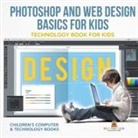 Baby - Photoshop and Web Design Basics for Kids - Technology Book for Kids | Children's Computer & Technology Books