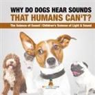 Baby - Why Do Dogs Hear Sounds That Humans Can't? - The Science of Sound | Children's Science of Light & Sound