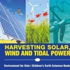 Baby - Harvesting Solar, Wind and Tidal Power - Environment for Kids | Children's Earth Sciences Books