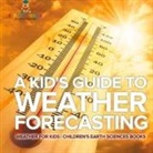 Baby - A Kid's Guide to Weather Forecasting - Weather for Kids | Children's Earth Sciences Books