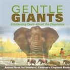 Baby - Gentle Giants - Edutaining Facts about the Elephants - Animal Book for Toddlers | Children's Elephant Books