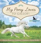 Pets Unchained - My Pony Loves To Gallop! | Horses Book for Children | Children's Horse Books
