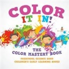 Baby - Color It In! The Color Mastery Book - Preschool Science Book | Children's Early Learning Books