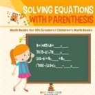 Baby - Solving Equations with Parenthesis - Math Books for 5th Graders | Children's Math Books