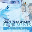 Baby - Creative Chemistry Experiments - Chemistry Book for Beginners | Children's Science Experiment Books