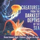 Baby - Creatures from the Darkest Depths of the Sea - Ocean Animals Book | Children's Marine Life Books