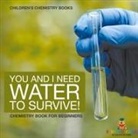Baby - You and I Need Water to Survive! Chemistry Book for Beginners | Children's Chemistry Books
