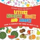 Speedy Kids - Activity Book for Kids 4-5. Letters, Numbers, Fruits and Shapes. Building the Foundation of Early Learning One Concept at a Time. Includes Coloring and Connect the Dots Exercises