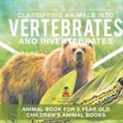 Baby - Classifying Animals into Vertebrates and Invertebrates - Animal Book for 8 Year Olds | Children's Animal Books