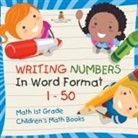 Baby - Writing Numbers In Word Format 1 - 50 - Math 1st Grade | Children's Math Books