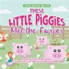 Speedy Kids - Activity Books for Ages 6-10. These Little Piggies Met the Fairies. Read and Do Exercises for Boys and Girls. Coloring, Storytelling, Connecting Dots and Color by Number