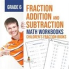 Baby - Fraction Addition and Subtraction - Math Workbooks Grade 6 | Children's Fraction Books