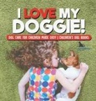 Pets Unchained - I Love My Doggie! | Dog Care for Children Made Easy | Children's Dog Books