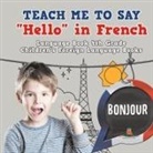 Baby - Teach Me to Say "Hello" in French - Language Book 4th Grade | Children's Foreign Language Books