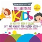 Speedy Kids - Educational Activity Book. The Everything Kids Do Activity Book of Colors, Dots and Numbers for Children Ages 6-8. Consistent Practice for Comfortable School Learning