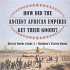 Baby - How Did The Ancient African Empires Get Their Goods? History Books Grade 3 | Children's History Books