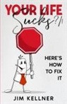 Jim Kellner - Your Life Sucks ?/!