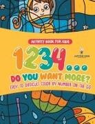 Speedy Kids - Activity Book for Kids.1,2,3,4...Do You Want More? Easy to Difficult Color by Number on the Go. 100+ Pages of Multi-Themed Coloring for Stress Relief